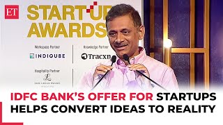 ET Startup Awards | IDFC First Bank has special banking offer for startups: V Vaidyanathan, MD \u0026 CEO