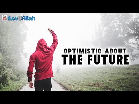 Optimistic About The Future | Nouman Ali Khan Optimistic About The Future | Nouman Ali Khan