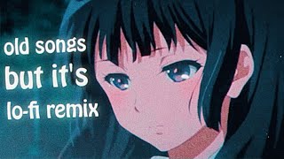 Old songs but it's lofi remix ~ Songs to sleep ~ Music for relaxation