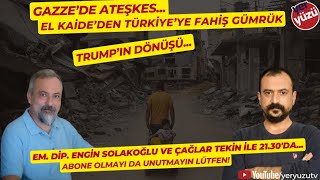 Gazze'de ateşkes... #Kaide'den fahiş gümrük tarifesi... Engin Solakoğlu ve Çağlar Tekin ile...