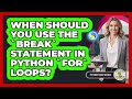 When Should You Use The `break` Statement In Python `for` Loops? - Python Code School