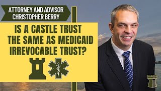 Is a Castle Trust same as Medicaid Irrevocable Trust?