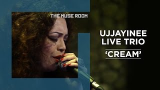 Cream - Ujjayinee Live Trio - The Muse Room