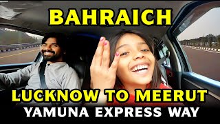 Bahraich To Lucknow To Meerut Yamuna Agra Express Way #vloggershut #Lucknow #yamunaagraexpressway