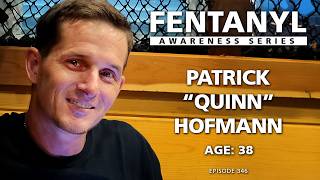FENTANYL KILLS: Patrick 'Quinn' Hofmann's Story - episode 346