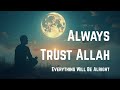 Always Trust Allah – Emotional Islamic Nasheed About Faith & Patience