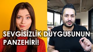 SEVGİSİZLİK DUYGUSUNDAN KURTUL! (Kendini Sevmek)