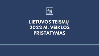 Lietuvos teismų 2022 metų veiklos pristatymas