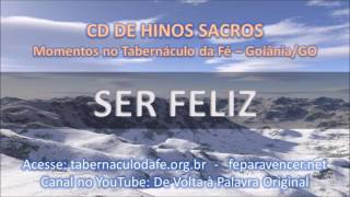 HINOS SACROS - SER FELIZ (Tabernáculo da Fé - Goiânia-GO)