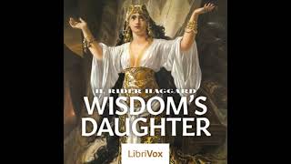 Wisdom's Daughter by H. Rider Haggard read by Various Part 1/2 | Full Audio Book