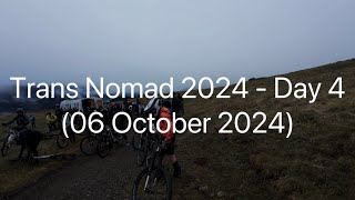 Trans Nomad 2024 Day 4 (06 Oct 2024)