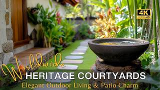 From Asia to Europe: Worldwide Heritage Courtyards with Elegant Outdoor Living and Cozy Patio Charm