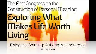 Fixing vs Creating: A Therapist’s Notebook | Dr. Jay Efran | 8th Meaning Conference