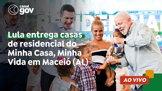 🔴 Lula entrega casas de residencial do Minha Casa, Minha Vida em Maceió (AL)