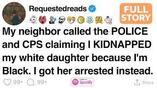 My neighbor called the POLICE and CPS claiming I KIDNAPPED my white daughter. [FULL STORY]