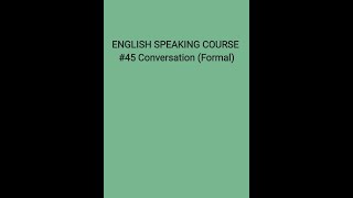 English Speaking Course #45 Conversation (Formal)