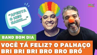 O Palhaço Bri bri bri bro bro bró - Band Bom dia