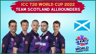 ICC T20 World Cup 2022 Scotland Team Allrounders | Scotland Team New Allrounders T20 Cup 2022