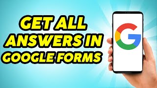 how to Get all answers in google form (Quick Guide)
