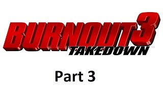 Burnout 3: Takedown - Part 3