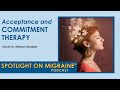 Acceptance and Commitment Therapy - Spotlight on Migraine S3:Ep22