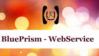 BluePrism - WebService || Reality & Useful