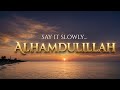 Say it slowly... Alhamdulillah full nasheed