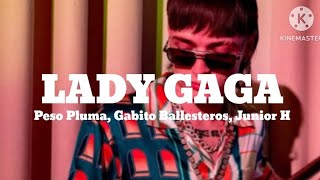 Lady Gaga Letra/Lyrics Peso Pluma Gabito Ballesteros Junior H