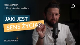 Medytacja Pisma Świętego - Jaki jest SENS ŻYCIA? - BEZ LEKTORA [#Łk 2, 41-52] 29.12.2024