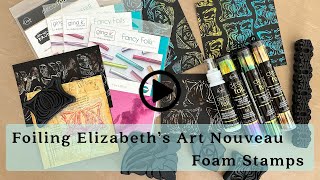 Foiling Elizabeth's Art Nouveau Foam Stamps