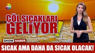 Çöl sıcakları geliyor!