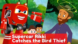 Supercar Rikki saves baby Noah and friends and catches the Bird Thief