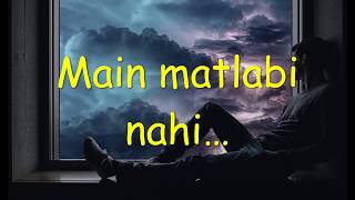 मैं मतलबी नहीं -Main matlabi nahi-Sad Shayari By-Suresh Verma