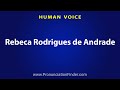 How To Pronounce Rebeca Rodrigues de Andrade