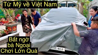 Từ Mỹ về đến Việt Nam. Bất ngờ Bà ngoại..Chơi Lớn Quá