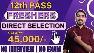 12th pass jobs | No Interview--No exam--No Fees | Salary: 45,000 | Latest jobs for freshers | jobs