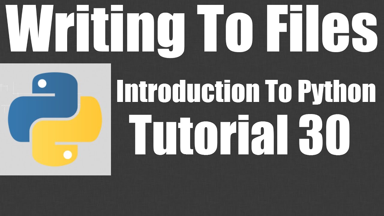 Writing To Files - Python: Tutorial 30 - YouTube