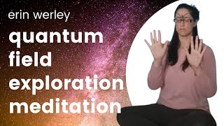 Quantum Field Exploration Meditation - Erin Werley