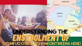 Understanding the Enstoolment of Otumfuo Osei Tutu II (Nkontweemahene) | Asantehene | Kumasi Ghana