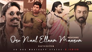 Oru Naal Ellaam Maarum | Kaathiruppom | Mashup | #4KUHD | FullScreen | WhatsappStatus | D.JENISH