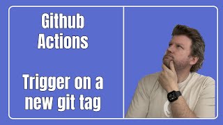 GitHub Actions - Trigger on a new git tag