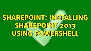 Sharepoint: Installing sharepoint 2013 using powershell