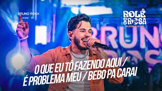 Bruno Rosa - O Que Eu Tô Fazendo Aqui / É Problema Meu / Bebo Pa Carai