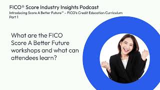 FICO® Score Introducing Score A Better Future – FICO’s Credit Empowerment Curriculum – Part 1