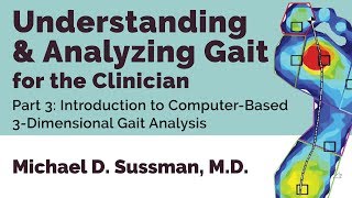 Understanding & Analyzing Gait For The Clinician: Part 03 [Intro To Computer-Based 3-D Analysis]