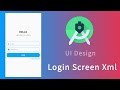 Android Xml Layouts Design - Login Screen | Android Studio tutorial
