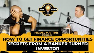 How to Get Finance Opportunities. Secrets from a Banker Turned Investor. Miguel Martins