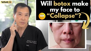 Will botox make my face collapse ??!!