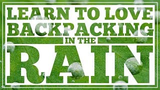 Learn to Love Backpacking in the Rain - CleverHiker.com