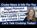 CRUISE NEWS! Regal Princess Cancelation News! Cruise Line New Loyalty Level! Dining Onboard Princess